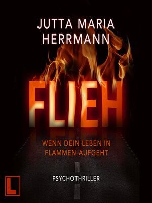 cover image of Flieh--Wenn dein Leben in Flammen aufgeht (ungekürzt)
